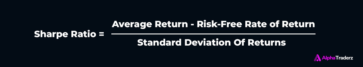Sharpe Ratio Formula Sharpe ratio = (Average return - Risk-free rate of return) / Standard deviation of returns